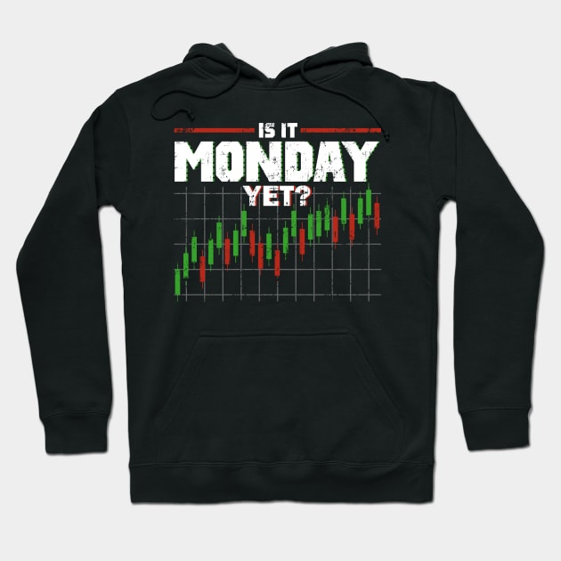 Is It Monday Yet Funny Stock Market Daytrader Hoodie by theperfectpresents